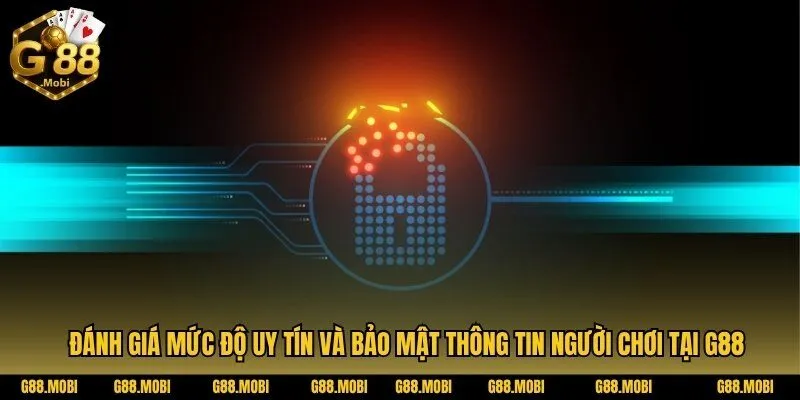 Đánh giá mức độ uy tín và bảo mật thông tin người chơi tại G88