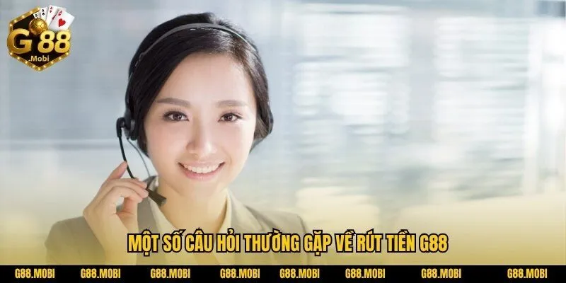 Một số câu hỏi thường gặp về rút tiền G88