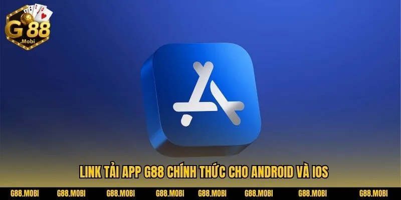 Tải app G88 – Trải nghiệm giải trí đỉnh cao mọi lúc mọi nơi